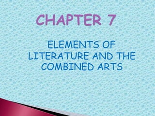 ELEMENTS OF
LITERATURE AND THE
COMBINED ARTS
 