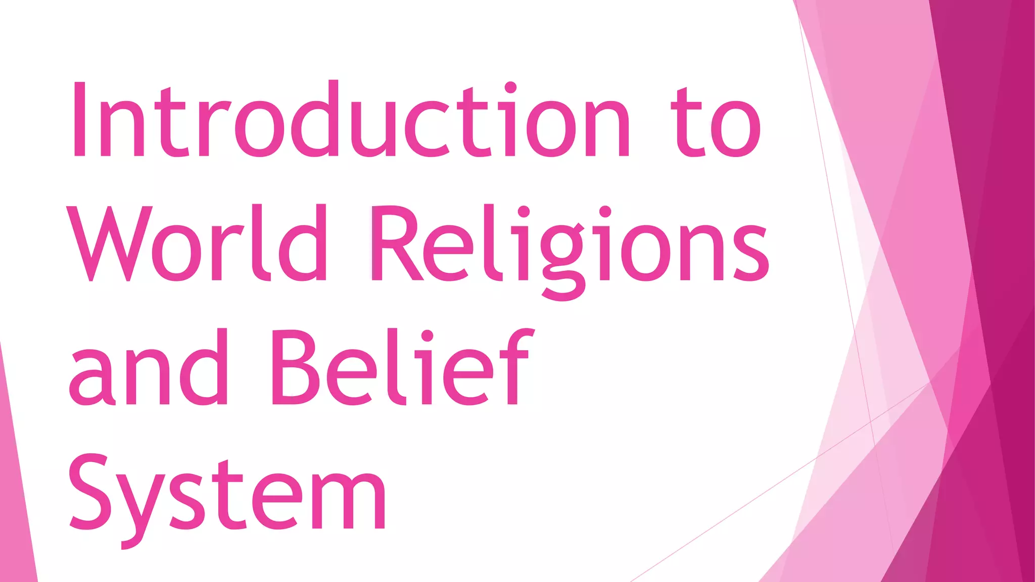Introduction to
World Religions
and Belief
System
 