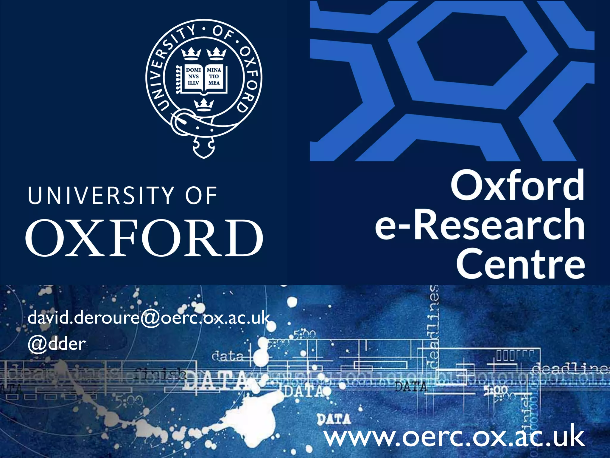 www.oerc.ox.ac.uk	

david.deroure@oerc.ox.ac.uk	

@dder	

 