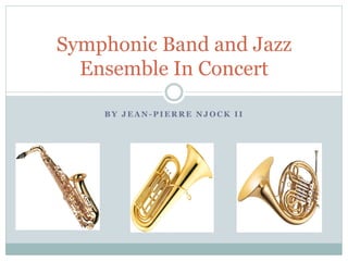 Symphonic Band and Jazz
Ensemble In Concert
BY JEAN-PIERRE NJOCK II

 