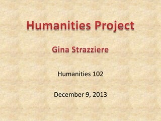 Humanities 102

December 9, 2013

 