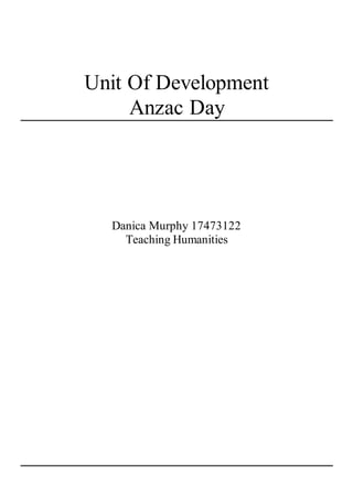 Unit Of Development
Anzac Day
Danica Murphy 17473122
Teaching Humanities
 