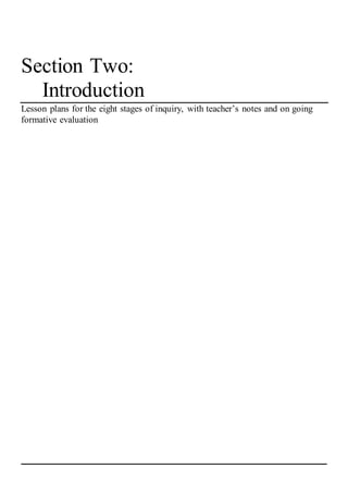 Section Two:
Introduction
Lesson plans for the eight stages of inquiry, with teacher’s notes and on going
formative evaluation
_______________________________________________________________________________________
 