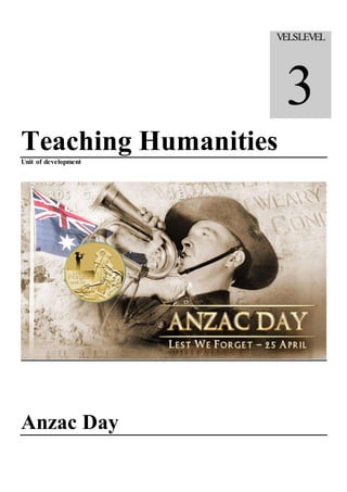 Teaching Humanities
Unit of development
Anzac Day
VELSLEVEL
3
 