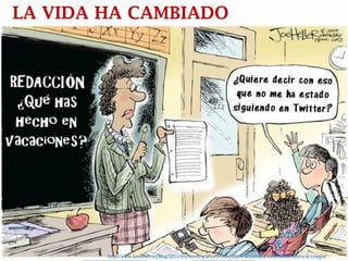 LA VIDA HA CAMBIADO 
http://www.bebemon.es/blog/2013/09/humor-grafico-chistes-sobre-la-vuelta-al-cole/humor-vuelta-al-colegio/  