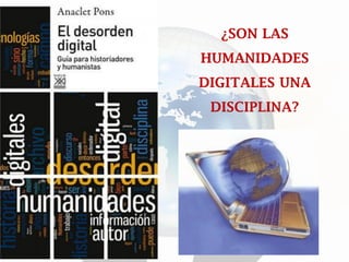 ¿SON LAS HUMANIDADES DIGITALES UNA DISCIPLINA?  