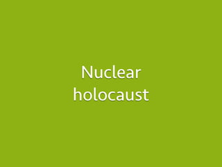 Nuclear
holocaust
 
