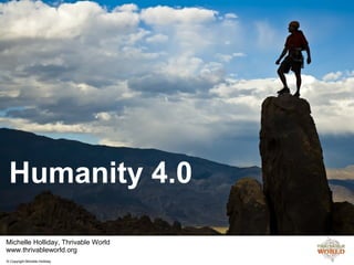 Humanity 4.0
© Copyright Michelle Holliday
 