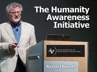 The Humanity
Awareness
Initiative
Richard Barrett
 