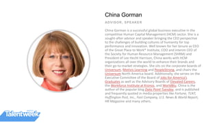 China Gorman
ADVISOR, SPEAKER
China Gorman is a successful global business executive in the
competitive Human Capital Mana...