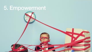5. Empowerment
 
