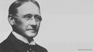 Frederick Winslow Taylor
 