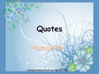 Quotes Humanity xeniagreekmuslimah.wordpress.com 