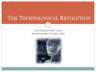 I N F O R M A T I O N A G E
I N F R A S T R U C T U R E A G E
THE TECHNOLOGICAL REVOLUTION
 