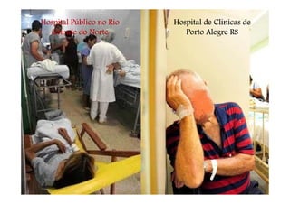 Hospital Público no Rio   Hospital de Clinicas de
  Grande do Norte            Porto Alegre RS
 