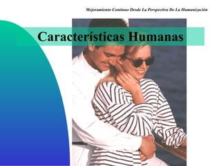 Características Humanas Mejoramiento Continuo Desde La Perspectiva De La Humanización 