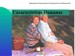 Características Humanas Mejoramiento Continuo Desde La Perspectiva De La Humanización 