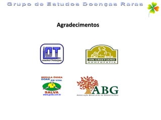 Agradecimentos Grupo de Estudos Doenças Raras www.guida.com.br 