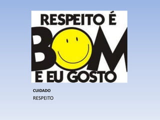 CUIDADO

RESPEITO

 
