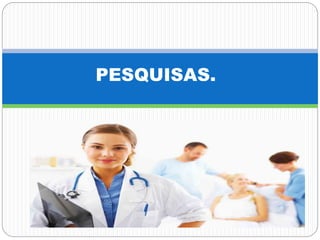 PESQUISAS.
 