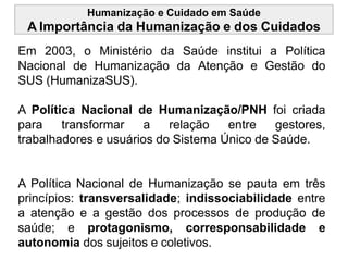 Humanização e Cuidado em Saúde
A Importância da Humanização e dos Cuidados
Em 2003, o Ministério da Saúde institui a Polít...