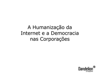 A Humanização da Internet e a Democracia nas Corporações 