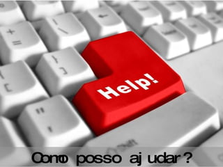 Como posso ajudar? 