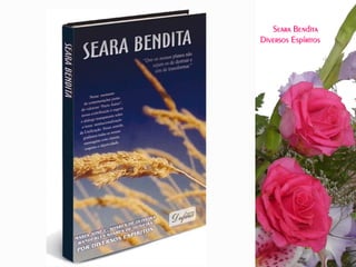 Seara Bendita
Diversos Espíritos
 