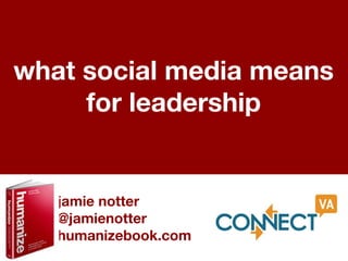 what social media means
     for leadership


   jamie notter
   @jamienotter
   humanizebook.com
 