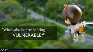 When we start losing our tolerance for
vulnerability, uncertainty, for risk-taking —
we move away from the things we need
and crave the most like joy and love and
belonging, trust, empathy, creativity.”
-Brené Brown
Photo by Sergiu Bocioiu CC-BY-NC Slides by Michelle Pacansky-Brock CC-BY-NC
 