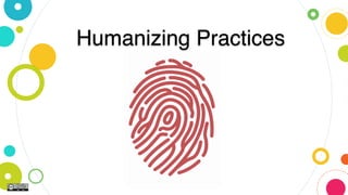 Humanizing Practices
 