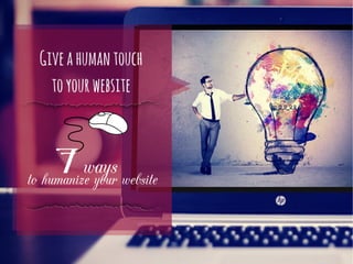 7ways
to humanize your website
 