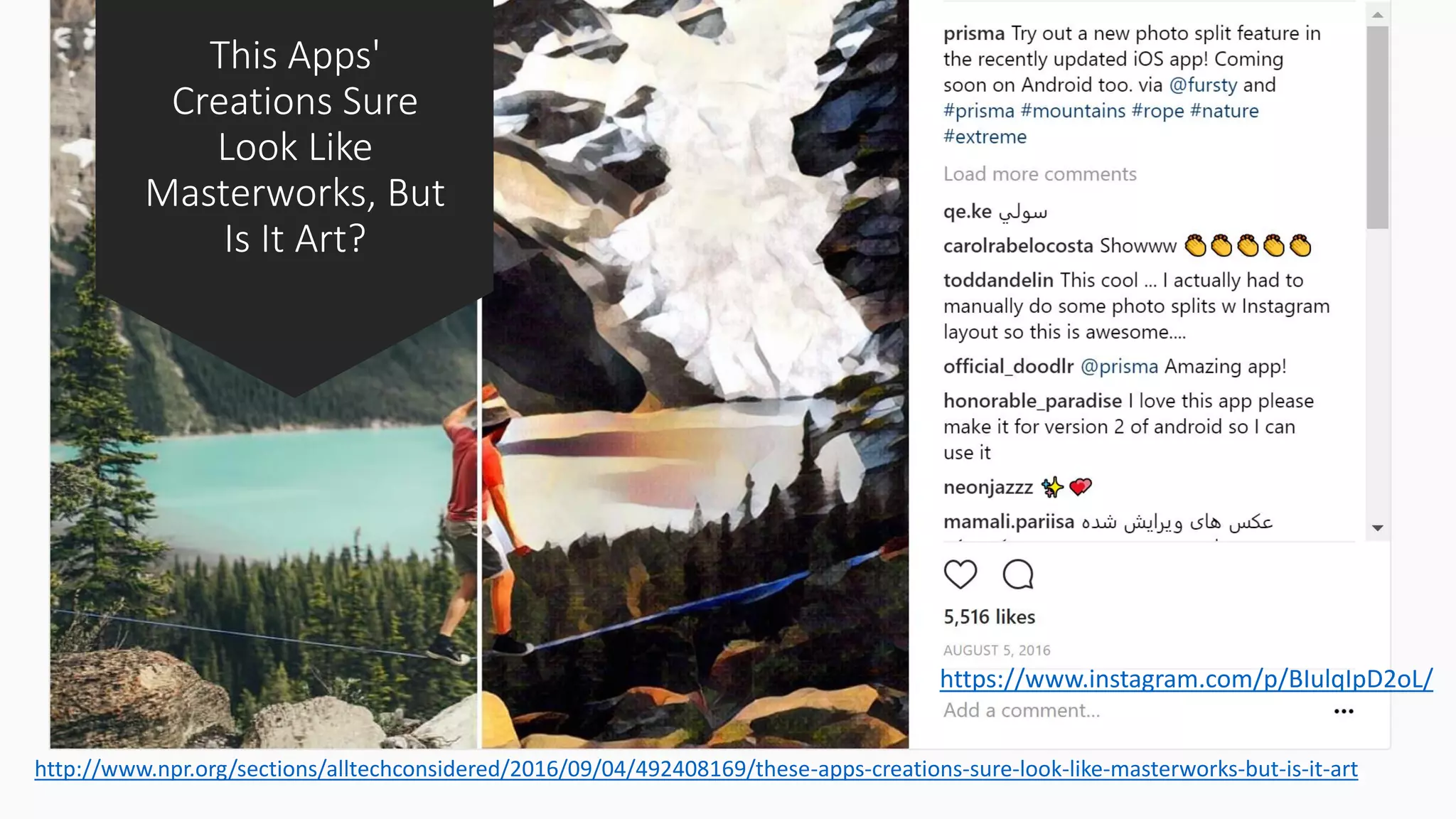 This Apps'
Creations Sure
Look Like
Masterworks, But
Is It Art?
https://www.instagram.com/p/BIulqIpD2oL/
http://www.npr.org/sections/alltechconsidered/2016/09/04/492408169/these-apps-creations-sure-look-like-masterworks-but-is-it-art
 