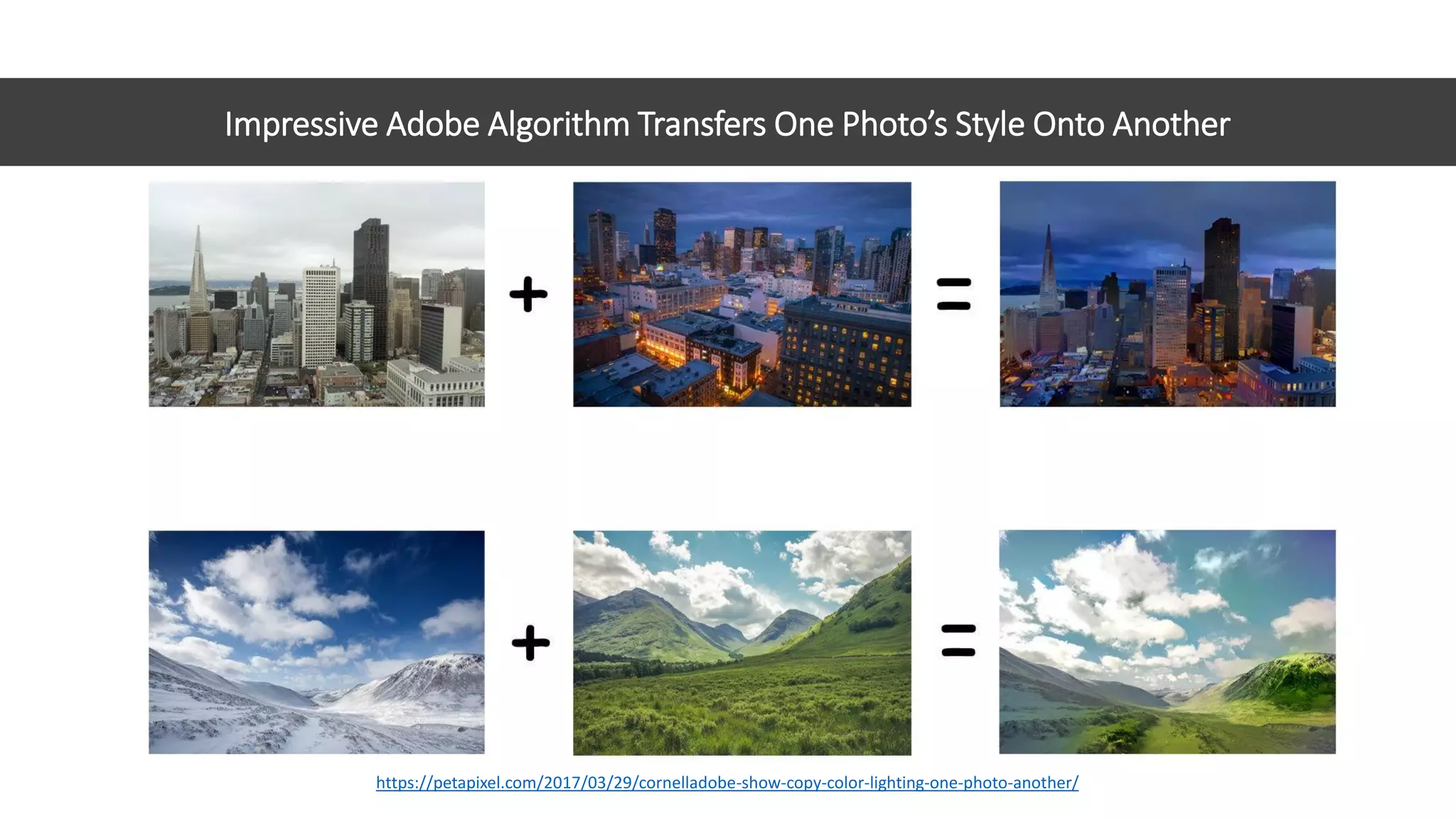 Impressive Adobe Algorithm Transfers One Photo’s Style Onto Another
https://petapixel.com/2017/03/29/cornelladobe-show-copy-color-lighting-one-photo-another/
 