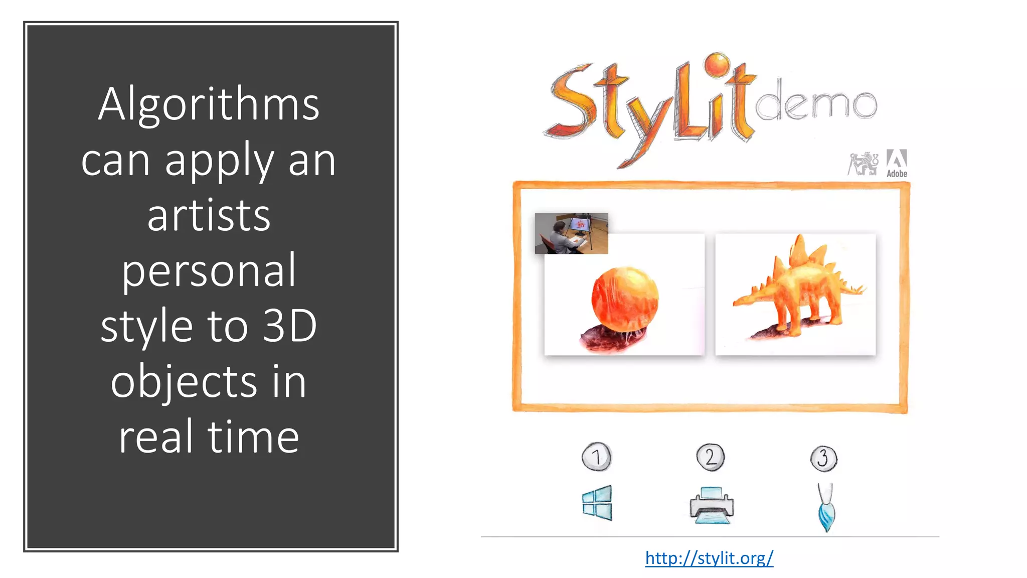 Algorithms
can apply an
artists
personal
style to 3D
objects in
real time
http://stylit.org/
 