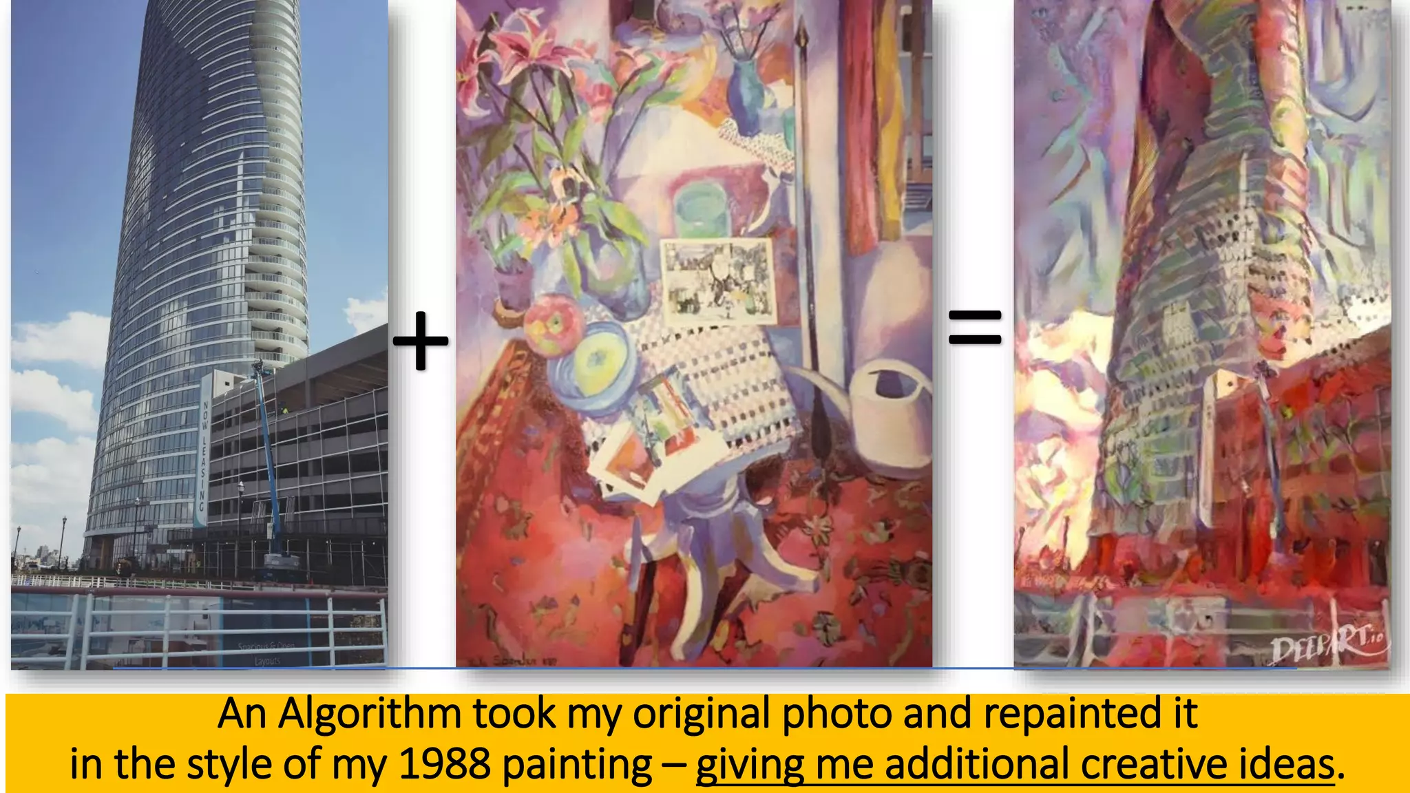 An Algorithm took my original photo and repainted it
in the style of my 1988 painting – giving me additional creative ideas.
+ =
 