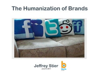 The Humanization of Brands




       Jeffrey Stier
           June 8, 2011
 