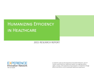 2015 RESEARCH REPORT
Humanizing Efficiency in
Healthcare
 