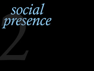social
presence
2
 