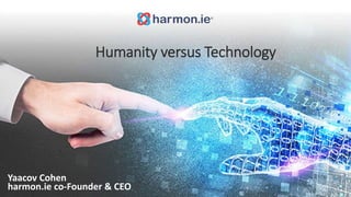 1
Humanising Technology
 