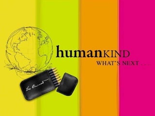 human KIND WHAT‘S NEXT .  .  . 
