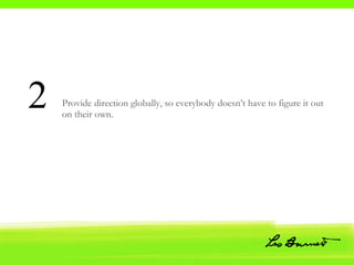 Provide direction globally, so everybody doesn’t have to figure it out on their own.  2 