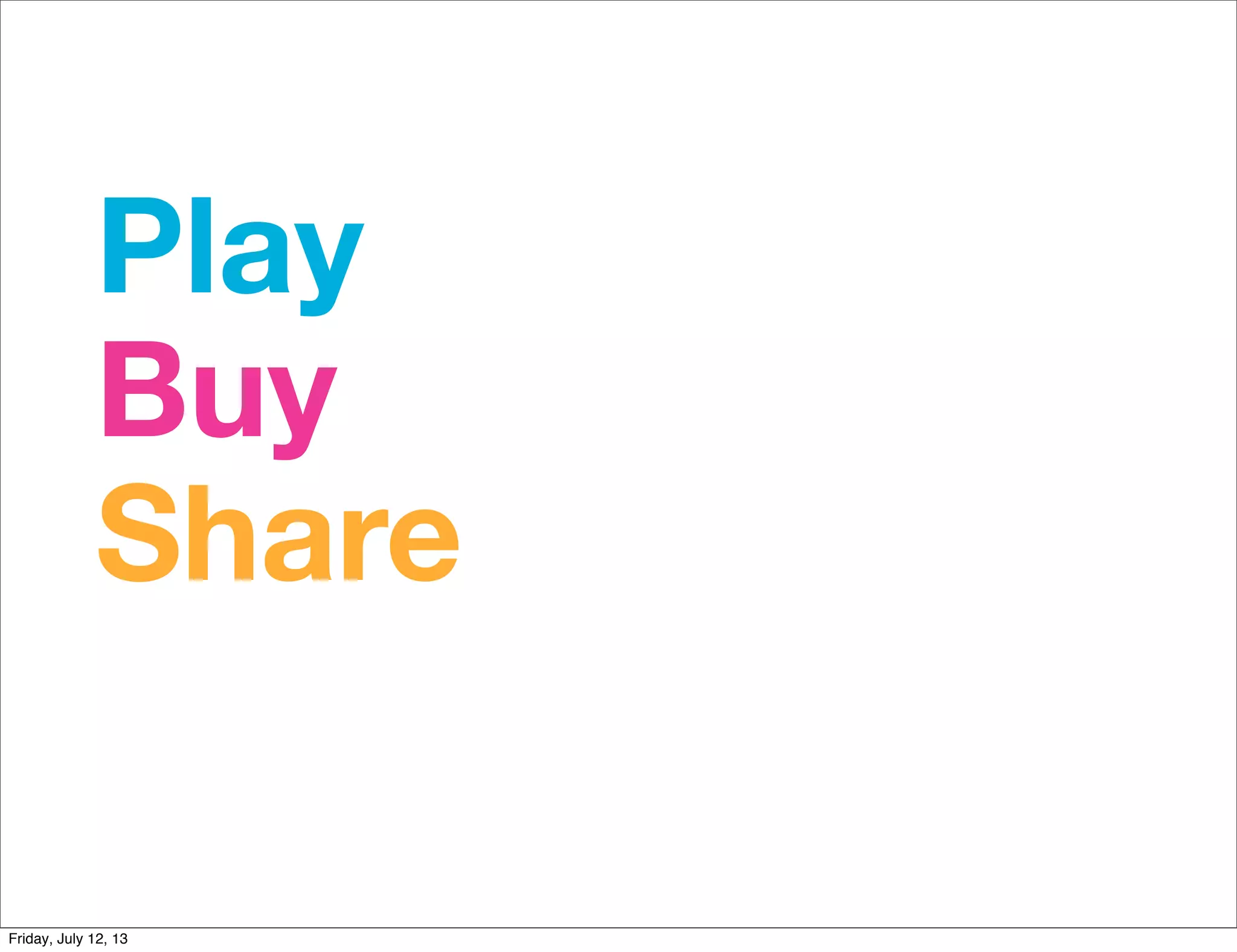 Play
Buy
Share
Friday, July 12, 13
 