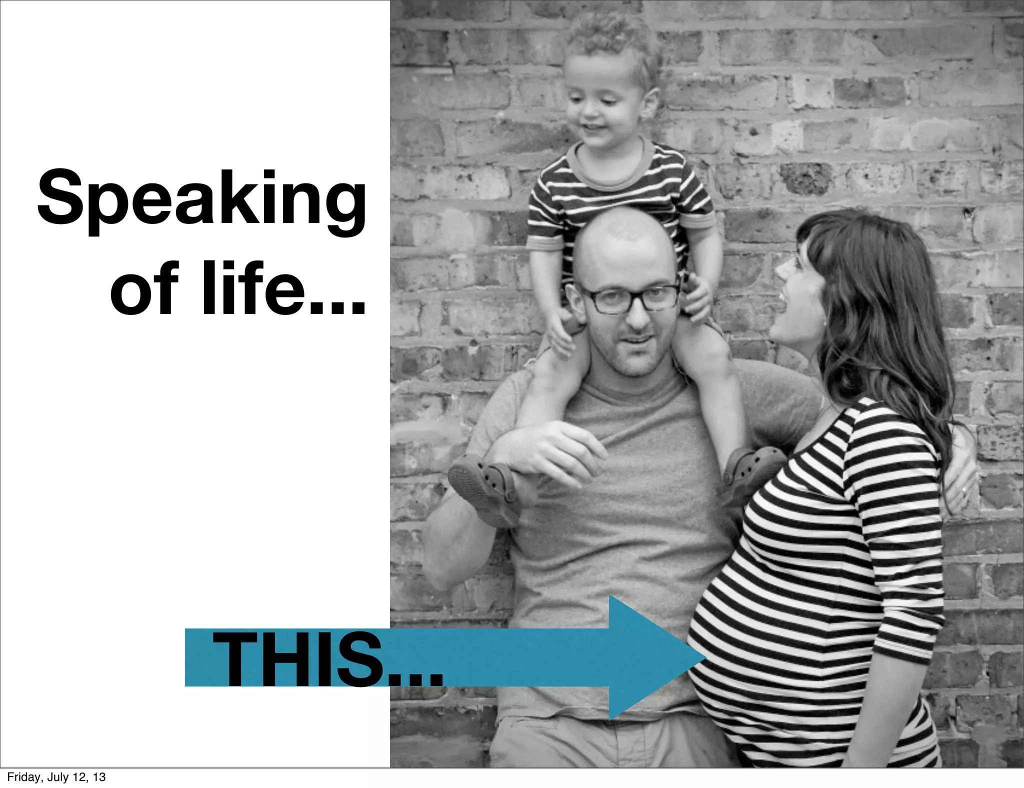 THIS...
Speaking
of life...
Friday, July 12, 13
 