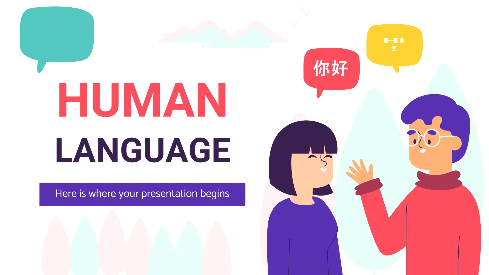 HUMAN
LANGUAGE
Here is where your presentation begins
 