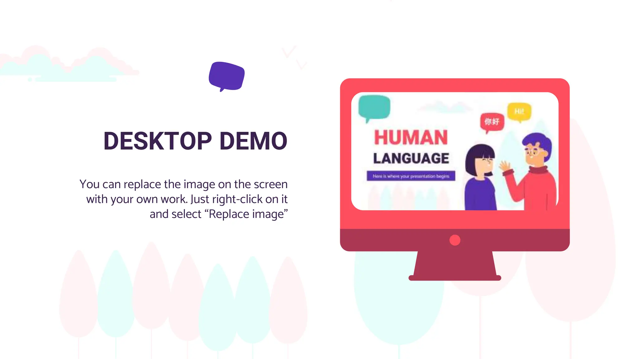 DESKTOP DEMO
You can replace the image on the screen
with your own work. Just right-click on it
and select “Replace image”
 