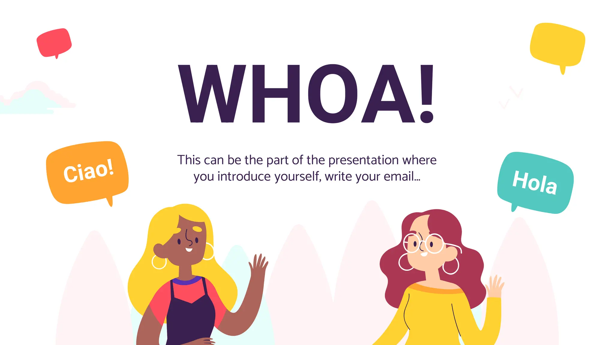 WHOA!
This can be the part of the presentation where
you introduce yourself, write your email…
 