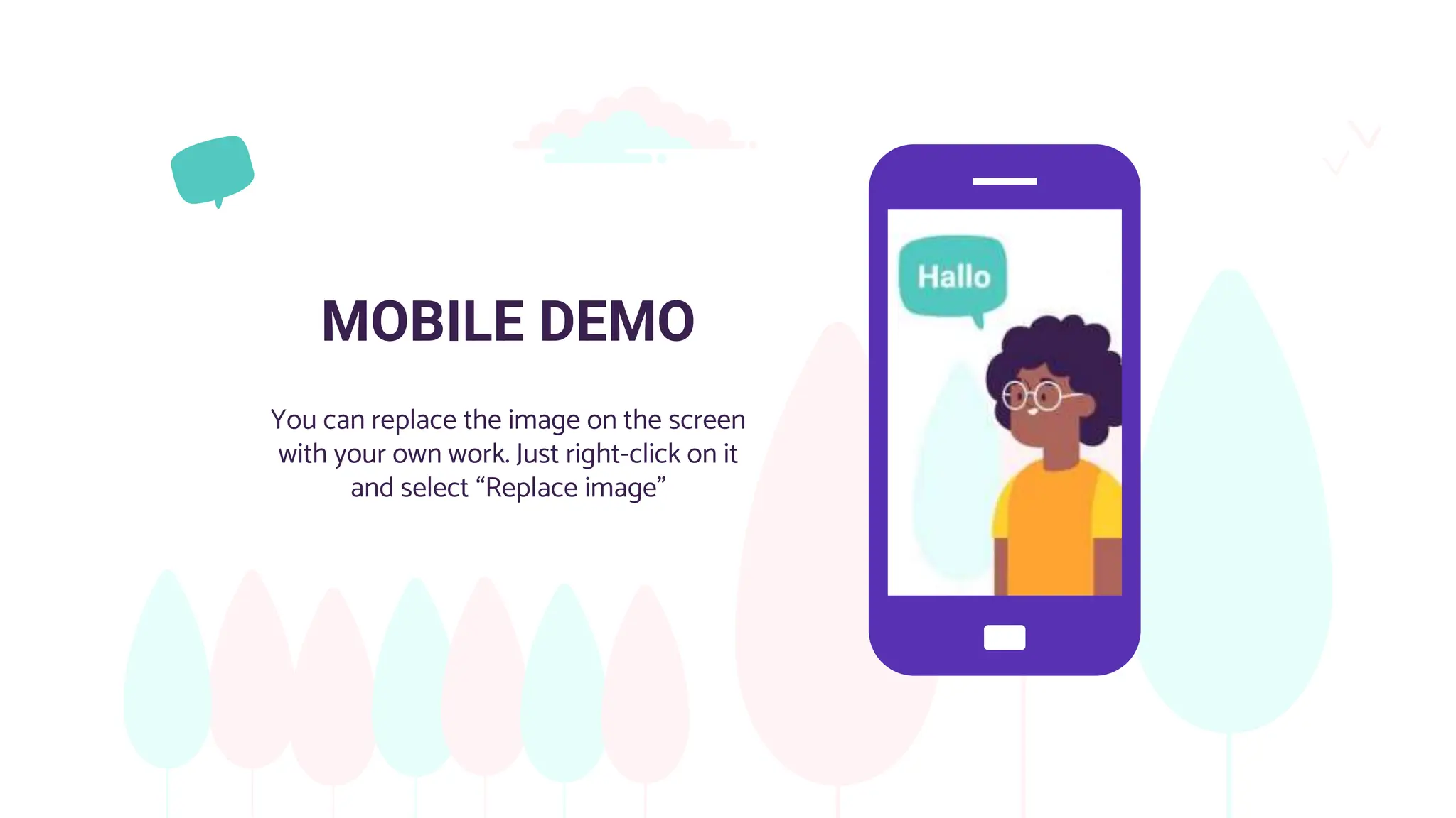 MOBILE DEMO
You can replace the image on the screen
with your own work. Just right-click on it
and select “Replace image”
 