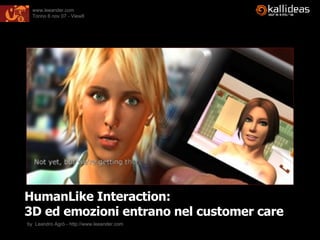 HumanLike Interaction:  3D ed emozioni entrano nel customer care by  Leandro Agrò - http://www.leeander.com 