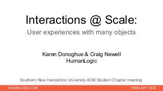 HUMANLOGIC.COM FEBRUARY 2020
Interactions @ Scale:
User experiences with many objects
Southern New Hampshire University AC...